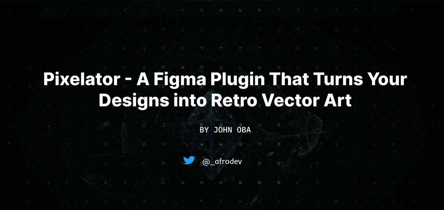 Pixelator - A Figma Plugin That Turns Your Designs into Retro Vector Art